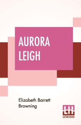 Aurora Leigh(English, Paperback, Browning Elizabeth Barrett)