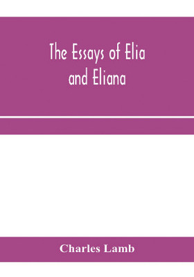 The essays of Elia and Eliana(English, Paperback, Lamb Charles)