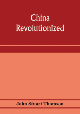 China revolutionized(English, Paperback, Stuart Thomson John)