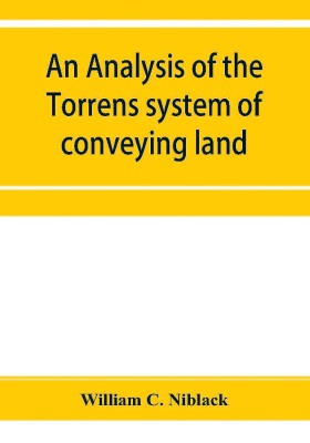 An analysis of the Torrens system of conveying land(English, Paperback, C Niblack William)