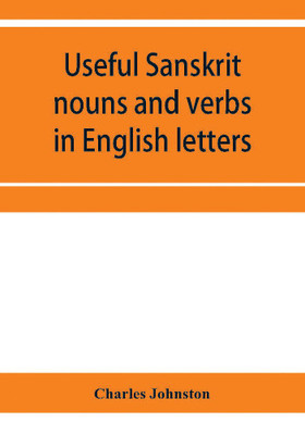 Useful Sanskrit nouns and verbs in English letters(English, Paperback, Johnston Charles)