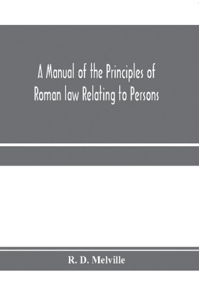 A manual of the principles of Roman law relating to persons, property, and obligations, with a historical introduction for the use of students(English, Paperback, D Melville R)