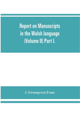 Report on manuscripts in the Welsh language (Volume II) Part I.(English, Paperback, Gwenogvryn Evans J)