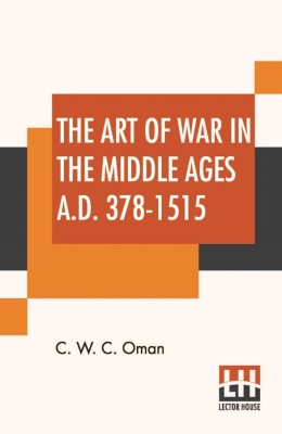 The Art Of War In The Middle Ages A.D. 378-1515(English, Paperback, Oman C W C)