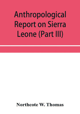 Anthropological report on Sierra Leone (Part III) Timne Grammar and stories(English, Paperback, W Thomas Northcote)
