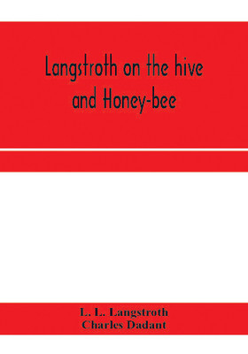 Langstroth on the hive and honey-bee(English, Paperback, L Langstroth L)