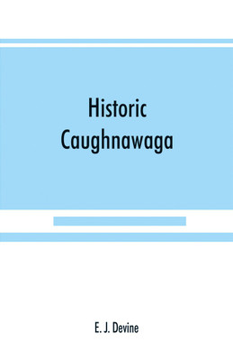 Historic Caughnawaga(English, Paperback, J Devine E)