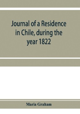 Journal of a residence in Chile, during the year 1822(English, Paperback, Graham Maria)