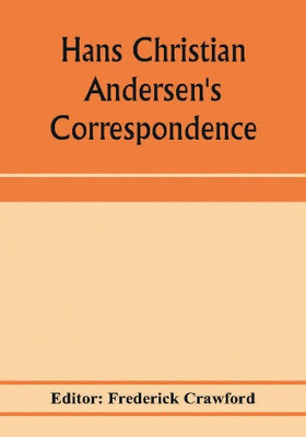 Hans Christian Andersen's correspondence with the late Grand-Duke of Saxe-Weimar, C. Dickens, etc(English, Paperback, unknown)