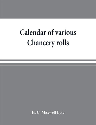 Calendar of various Chancery rolls(English, Paperback, C Maxwell Lyte H)
