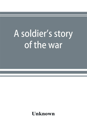 A soldier's story of the war; including the marches and battles of the Washington artillery, and of other Louisiana troops(English, Paperback, unknown)