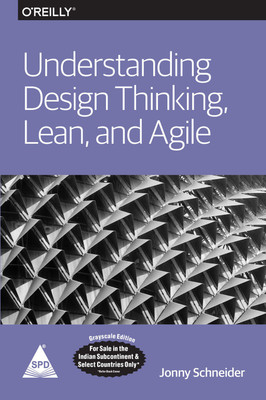 Understanding Design Thinking, Lean, and Agile (Grayscale Indian Edition)(Paperback, Jonny Schneider)