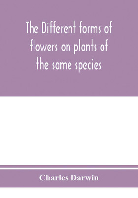 The different forms of flowers on plants of the same species(English, Paperback, Darwin Charles)