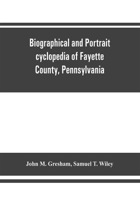 Biographical and portrait cyclopedia of Fayette County, Pennsylvania(English, Paperback, M Gresham John)