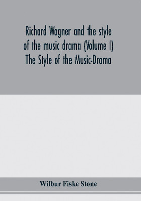 Richard Wagner and the style of the music drama (Volume I) The Style of the Music-Drama(English, Paperback, Fiske Stone Wilbur)