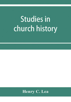 Studies in church history. The rise of the temporal power.--Benefit of clergy.--Excommunication.--The early church and slavery(English, Paperback, C Lea Henry)