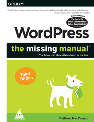 WordPress: The Missing Manual - The Book That Should Have Been in the Box, Third Edition (Grayscale Indian Edition)(Paperback, Matthew MacDonald)
