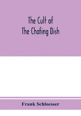 The cult of the chafing dish(English, Paperback, Schloesser Frank)