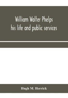 William Walter Phelps(English, Paperback, M Herrick Hugh)