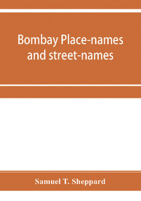 Bombay place-names and street-names(English, Paperback, T Sheppard Samuel)
