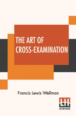 The Art Of Cross-Examination(English, Paperback, Wellman Francis Lewis)