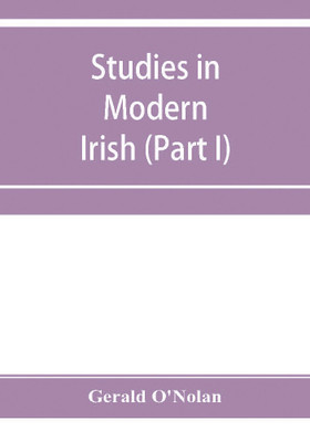 Studies in modern Irish (Part I)(English, Paperback, O'Nolan Gerald)
