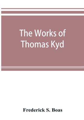 The works of Thomas Kyd(English, Paperback, S Boas Frederick)