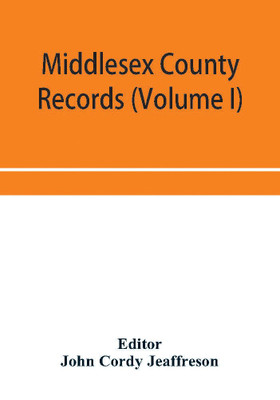 Middlesex County records (Volume I) Indictments, Coroners' Inquests-Post-Mortem and Recognizances from 3 Edward VI. To the End of the Reign of Queen Elizabeth.(English, Paperback, unknown)