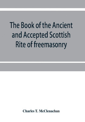 The book of the Ancient and accepted Scottish rite of freemasonry(English, Paperback, T McClenachan Charles)