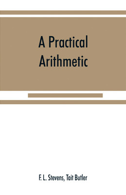 A practical arithmetic(English, Paperback, L Stevens F)