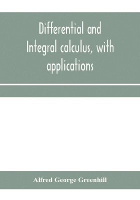 Differential and integral calculus, with applications(English, Paperback, George Greenhill Alfred)