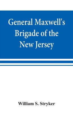 General Maxwell's Brigade of the New Jersey Continental Line in the expedition against the Indians in the year 1779(English, Paperback, S Stryker William)