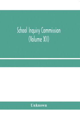 School Inquiry Commission (Volume XII) South Midland Division. Special Report of Assistant Commissioners, and Digests of information received.(English, Paperback, unknown)