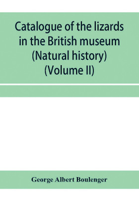 Catalogue of the lizards in the British museum (Natural history) (Volume II)(English, Paperback, Albert Boulenger George)