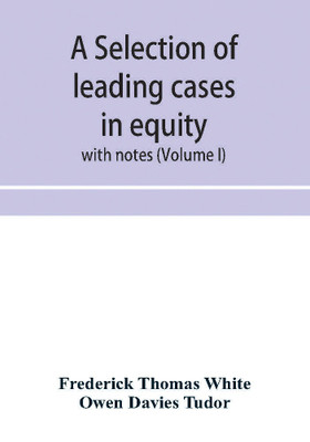 A selection of leading cases in equity(English, Paperback, Thomas White Frederick)
