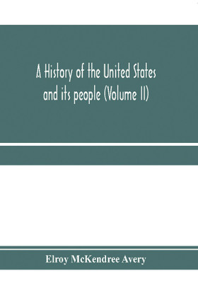 A history of the United States and its people, from their earliest records to the present time (Volume II)(English, Paperback, McKendree Avery Elroy)