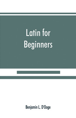 Latin for beginners(English, Paperback, L D'Ooge Benjamin)