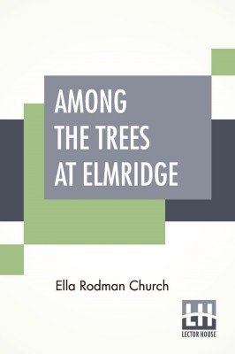 Among The Trees At Elmridge(English, Paperback, Church Ella Rodman)