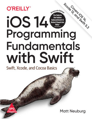 iOS 14 Programming Fundamentals with Swift: Swift, Xcode, and Cocoa Basics, Seventh Edition (Grayscale Indian Edition)(Paperback, Matt Neuburg)