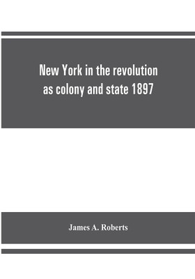 New York in the revolution as colony and state 1897(English, Paperback, A Roberts James)
