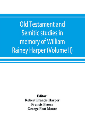 Old Testament and Semitic studies in memory of William Rainey Harper (Volume II)(English, Paperback, Brown Francis)