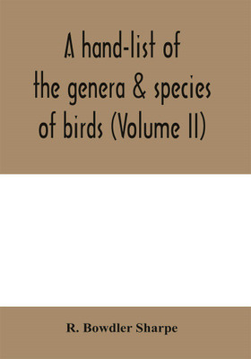 A hand-list of the genera & species of birds. (Nomenclator avium tum fossilium tum viventium) (Volume II)(English, Paperback, Bowdler Sharpe R)