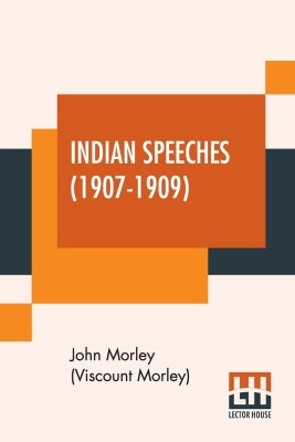 Indian Speeches (1907-1909)(English, Paperback, Morley (Viscount Morley) John)