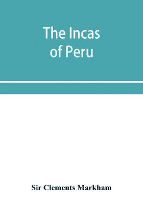 The Incas of Peru(English, Paperback, Clements Markham Sir)