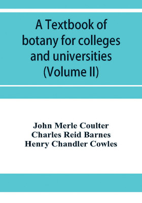 A textbook of botany for colleges and universities (Volume II)(English, Paperback, Merle Coulter John)