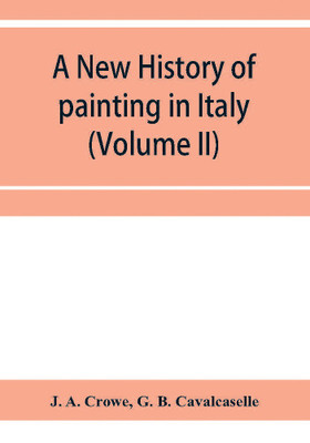 A new history of painting in Italy, from the II to the XVI century (Volume II)(English, Paperback, A Crowe J)