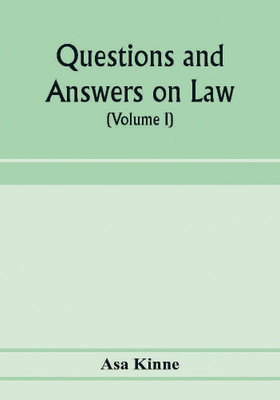 Questions and answers on law. Alphabetically arranged. With references to the most approved authorities (Volume I)(English, Paperback, Kinne Asa)