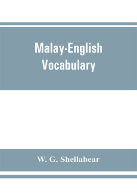 Malay-English vocabulary, containing over 7000 Malay words or phrases with their English equivalents, together with an appendix of household, nautical and medical terms etc(English, Paperback, G Shellabear W) Malay-English vocabulary, containing over 7000 Malay words or phrases with their English equivalents, together with an appendix of household, nautical and medical terms etc(English, Paperback, G Shellabear W)