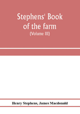 Stephens' Book of the farm; dealing exhaustively with every branch of agriculture (Volume III) Farm Live Stock(English, Paperback, Stephens Henry)