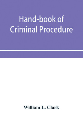 Hand-book of criminal procedure(English, Paperback, L Clark William)